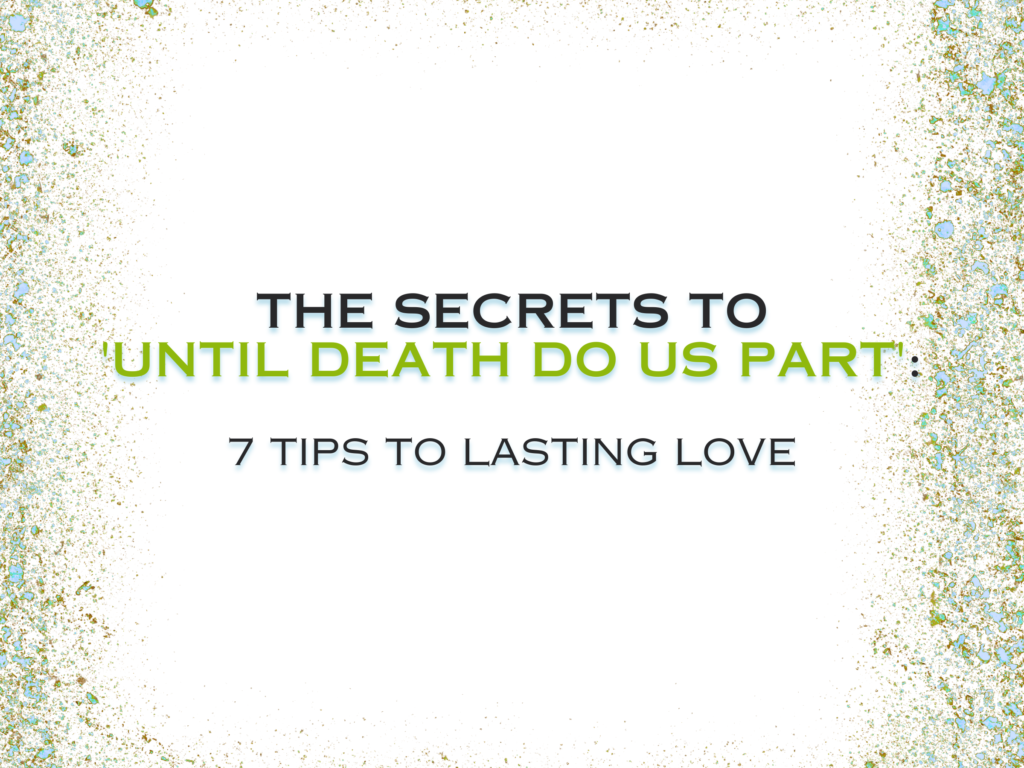 Unlocking 'Until Death Do Us Part': 7 Tips for Lasting Love 